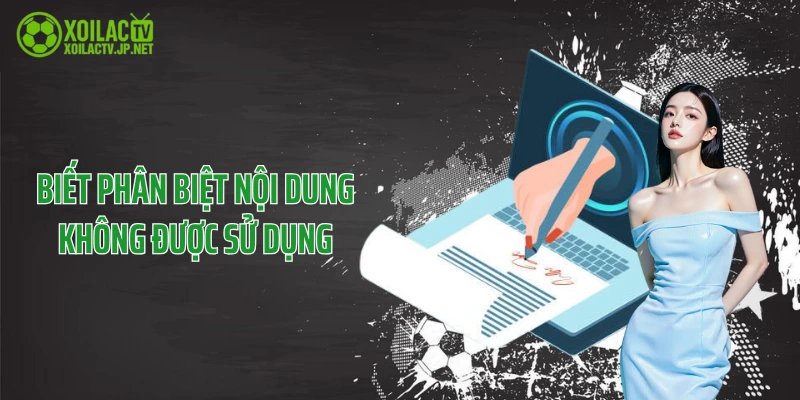 Biết phân biệt nội dung không được sử dụng
