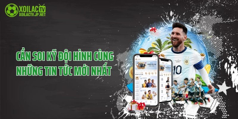Cần soi kỹ đội hình cùng những tin tức mới nhất
