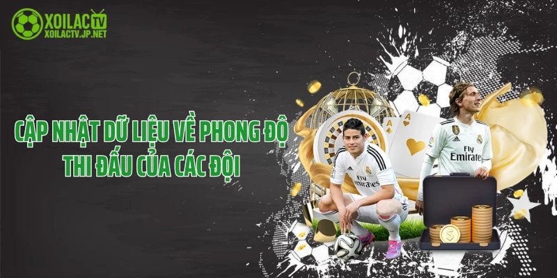 Cập nhật dữ liệu về phong độ thi đấu của các đội