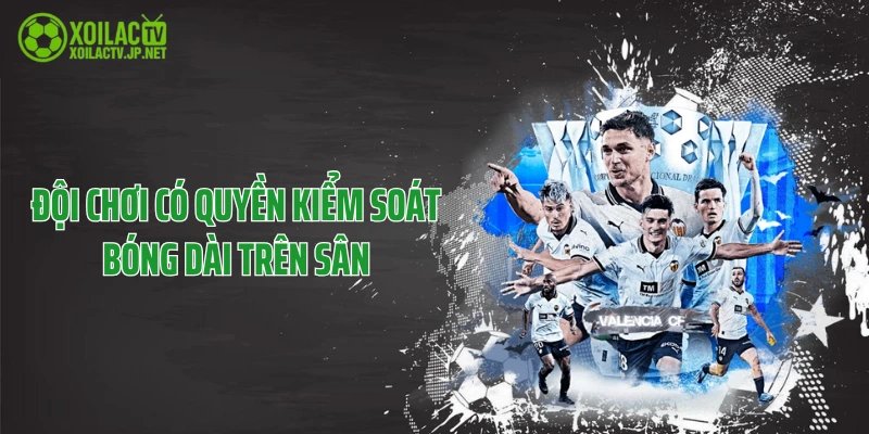 Đội chơi có quyền kiểm soát bóng dài trên sân