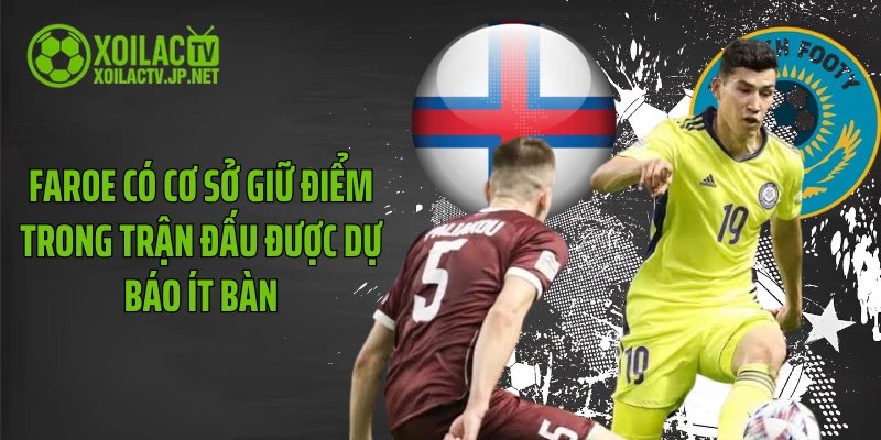 Faroe có cơ sở giữ điểm trong trận đấu được dự báo ít bàn