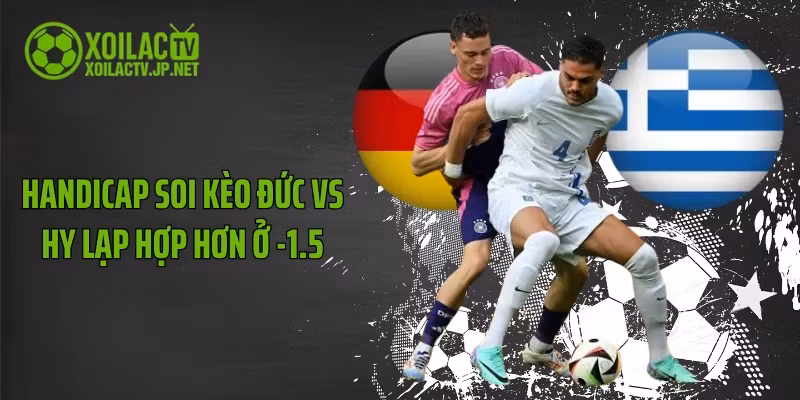Handicap soi kèo Đức vs Hy Lạp hợp hơn ở -1.5