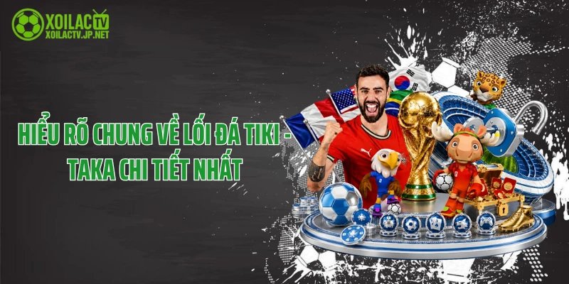 Hiểu rõ chung về lối đá Tiki - Taka chi tiết nhất
