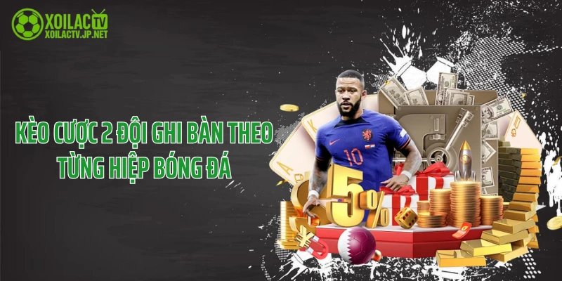 Kèo cược 2 đội ghi bàn theo từng hiệp bóng đá