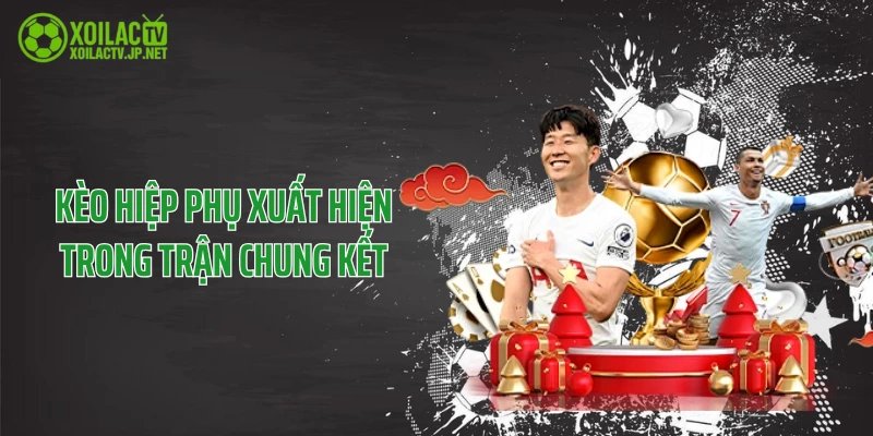 Kèo hiệp phụ xuất hiện trong trận chung kết