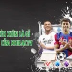 Khám Phá Kèo Xiên Là Gì Qua Góc Nhìn Của XoilacTV 