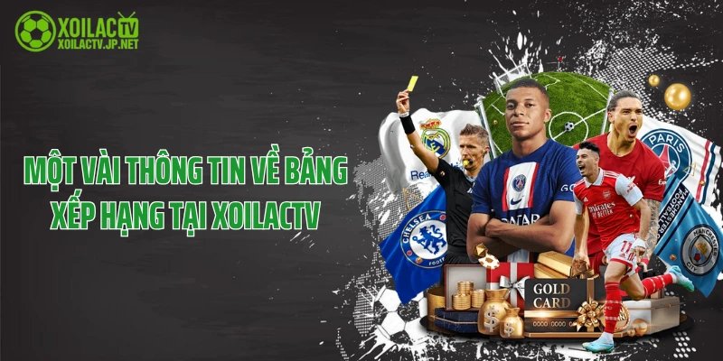 Một vài thông tin về bảng xếp hạng tại XoilacTV