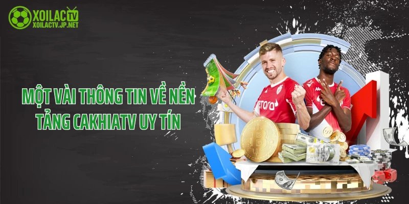 Một vài thông tin về nền tảng CakhiaTV uy tín