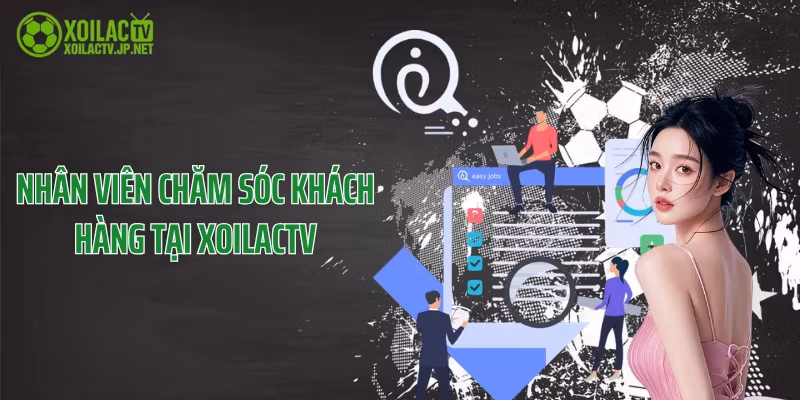 Nhân viên chăm sóc khách hàng tại XoilacTV