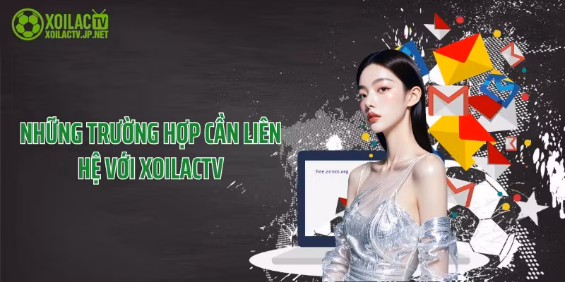 Những trường hợp cần liên hệ với XoilacTV