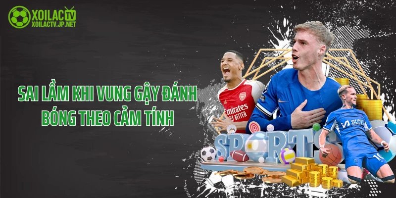 Sai lầm khi vung gậy đánh bóng theo cảm tính