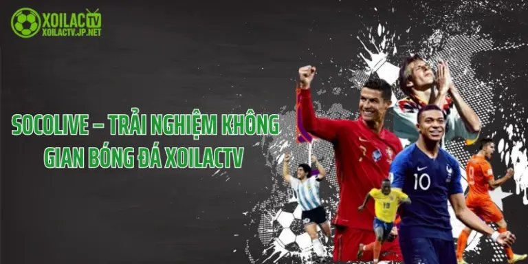 Socolive – Trải Nghiệm Không Gian Bóng Đá XoilacTV 