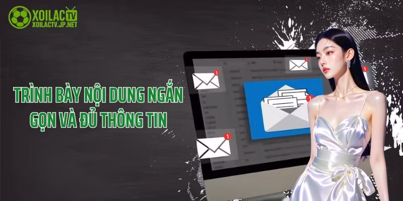 Trình bày nội dung ngắn gọn và đủ thông tin